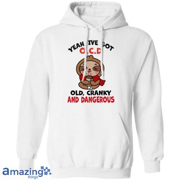 Yeah, I've Got O.C.D Old Cranky And Dangerous Shirt