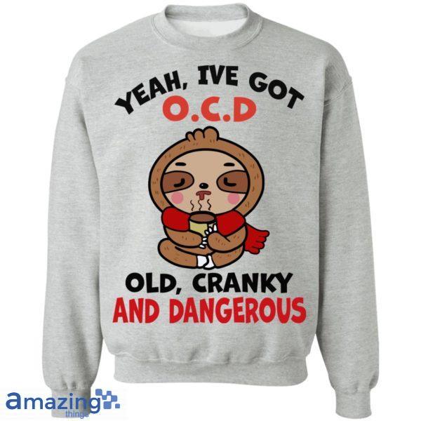 Yeah, I've Got O.C.D Old Cranky And Dangerous Shirt