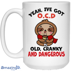 Yeah, I've Got O.C.D Old Cranky And Dangerous Coffee Mug