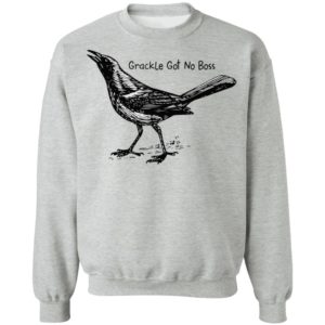 Grackle Got No Boss Shirt