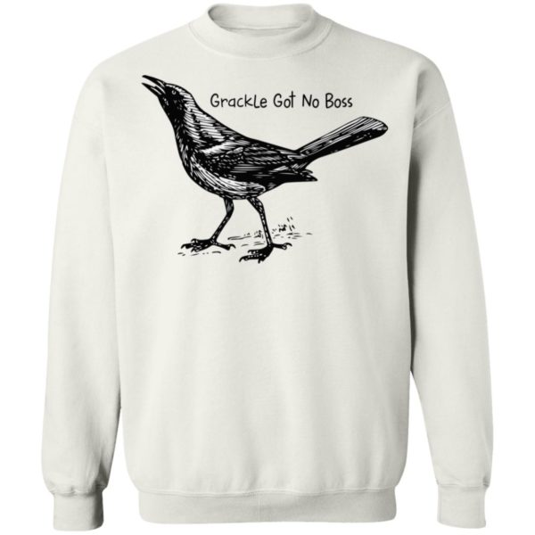 Grackle Got No Boss Shirt