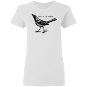 Grackle Got No Boss Shirt