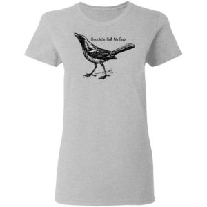 Grackle Got No Boss Shirt