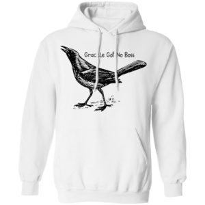 Grackle Got No Boss Shirt