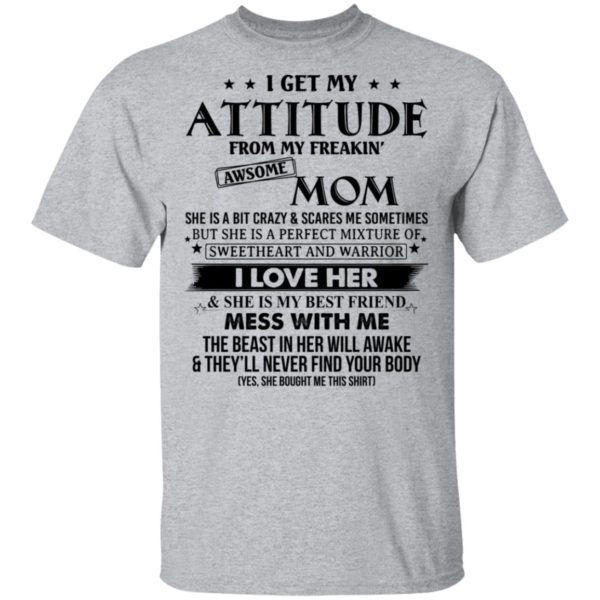 I Get My Attitude From My Freaking Awesome Mom Shirt