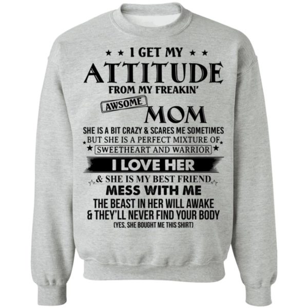 I Get My Attitude From My Freaking Awesome Mom Shirt