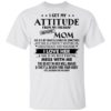 I Get My Attitude From My Freaking Awesome Mom Shirt