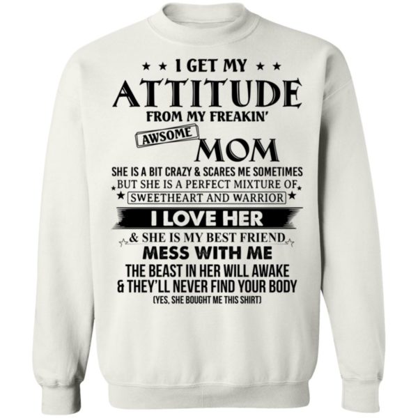 I Get My Attitude From My Freaking Awesome Mom Shirt