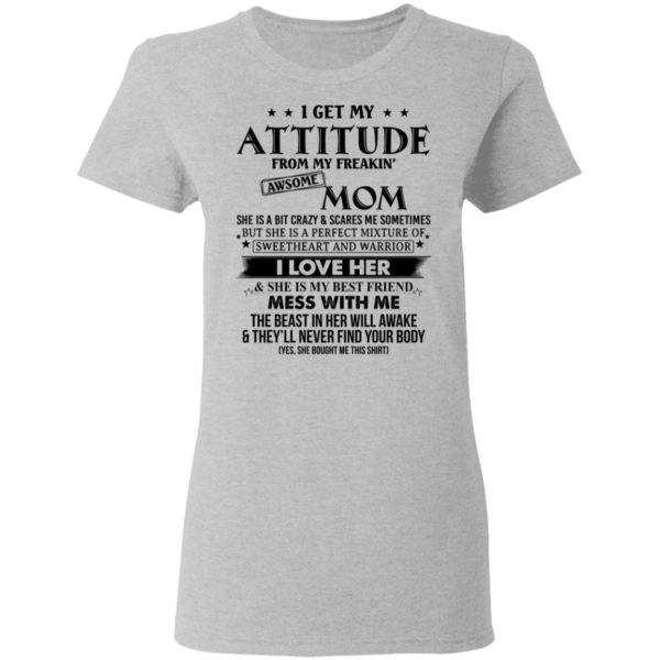 I Get My Attitude From My Freaking Awesome Mom Shirt