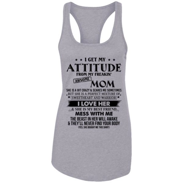 I Get My Attitude From My Freaking Awesome Mom Shirt