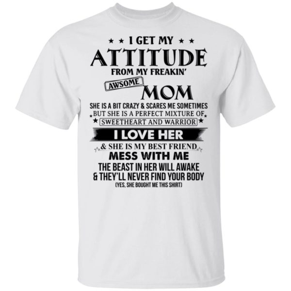I Get My Attitude From My Freaking Awesome Mom Shirt