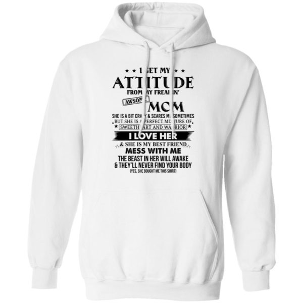 I Get My Attitude From My Freaking Awesome Mom Shirt