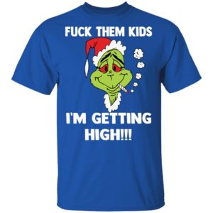 Grinch Fuck Them Kids, Im Getting High Shirt