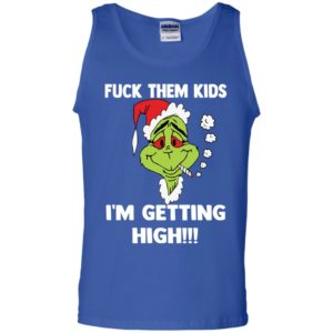 Grinch Fuck Them Kids, Im Getting High Shirt