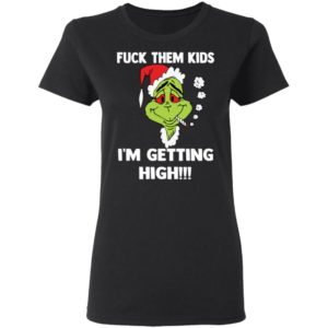 Grinch Fuck Them Kids, Im Getting High Shirt
