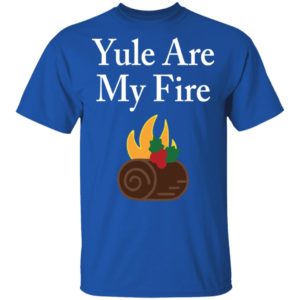 Yule Are My Fire Shirt