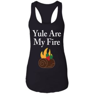 Yule Are My Fire Shirt