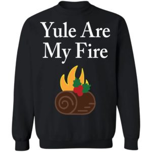 Yule Are My Fire Shirt