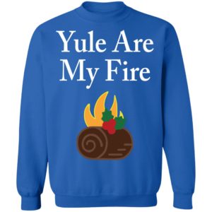 Yule Are My Fire Shirt