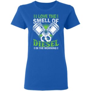 I Love the Smell of Diesel in the Morning Shirt