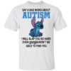 Stitch Say A Bad Word About Autism I Will Slap You So Hard Even Google Won’t Be Able To Find You Shirt