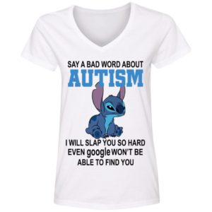 Stitch Say A Bad Word About Autism I Will Slap You So Hard Even Google Won’t Be Able To Find You Shirt