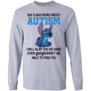 Stitch Say A Bad Word About Autism I Will Slap You So Hard Even Google Won’t Be Able To Find You Shirt