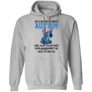 Stitch Say A Bad Word About Autism I Will Slap You So Hard Even Google Won’t Be Able To Find You Shirt