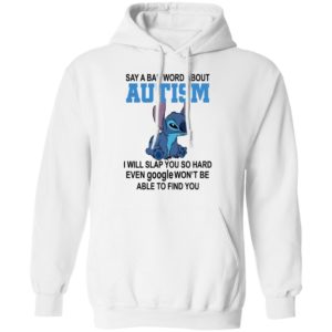 Stitch Say A Bad Word About Autism I Will Slap You So Hard Even Google Won’t Be Able To Find You Shirt