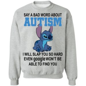 Stitch Say A Bad Word About Autism I Will Slap You So Hard Even Google Won’t Be Able To Find You Shirt