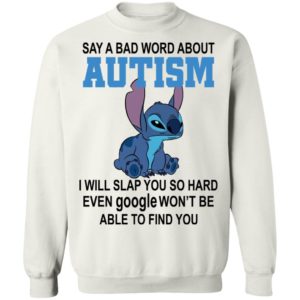 Stitch Say A Bad Word About Autism I Will Slap You So Hard Even Google Won’t Be Able To Find You Shirt