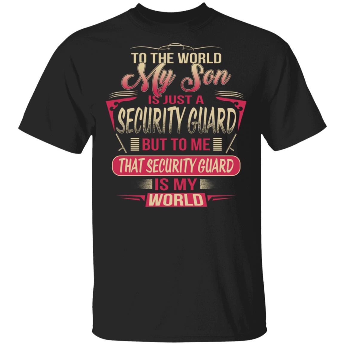 To The World My Son Is Just A Security Guard, Security Guard Is The World Shirt image To The World My Son Is Just A Security Guard, Security Guard Is The World Shirt