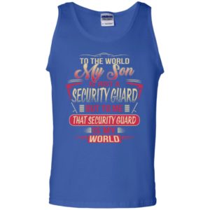 To The World My Son Is Just A Security Guard, Security Guard Is The World Shirt image To The World My Son Is Just A Security Guard, Security Guard Is The World Shirt