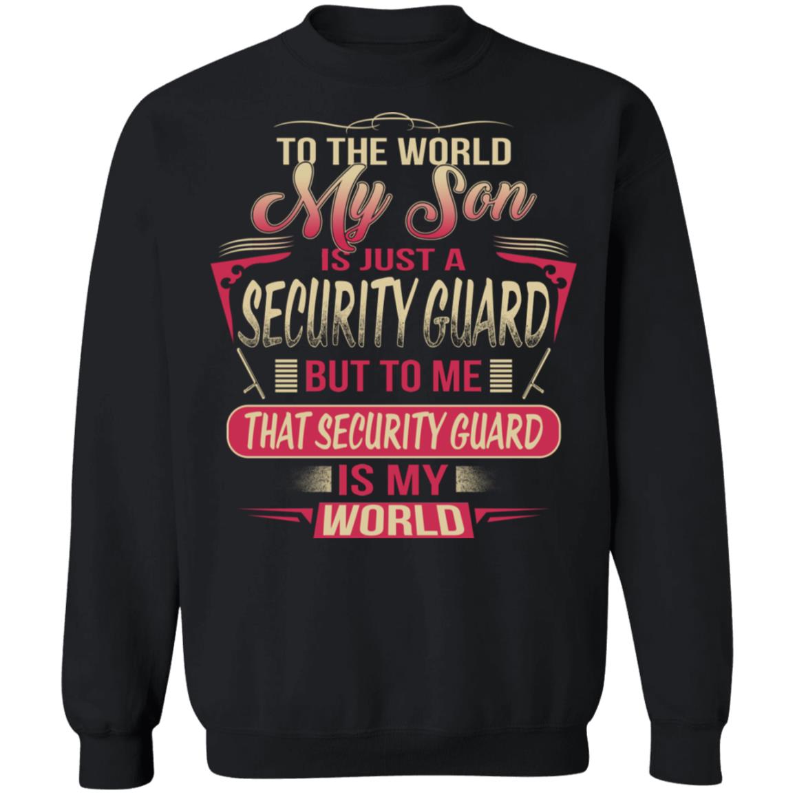 To The World My Son Is Just A Security Guard, Security Guard Is The World Shirt image To The World My Son Is Just A Security Guard, Security Guard Is The World Shirt
