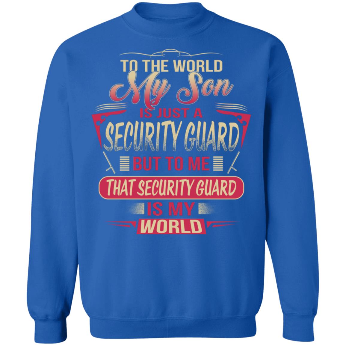 To The World My Son Is Just A Security Guard, Security Guard Is The World Shirt image To The World My Son Is Just A Security Guard, Security Guard Is The World Shirt
