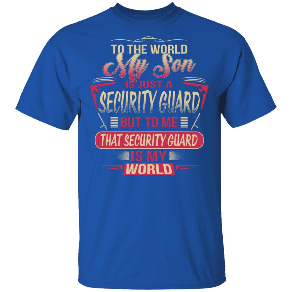 To The World My Son Is Just A Security Guard, Security Guard Is The World Shirt image To The World My Son Is Just A Security Guard, Security Guard Is The World Shirt