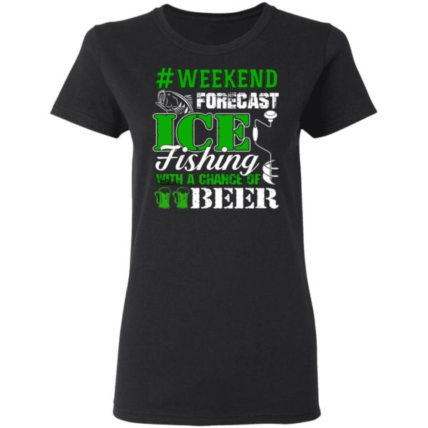 Ice Fishing With A Chance Of Beer Weekend Forecast Shirt