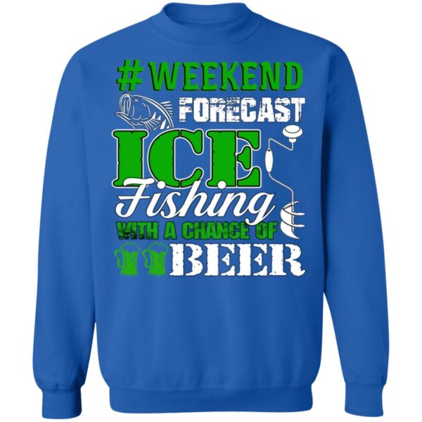 Ice Fishing With A Chance Of Beer Weekend Forecast Shirt