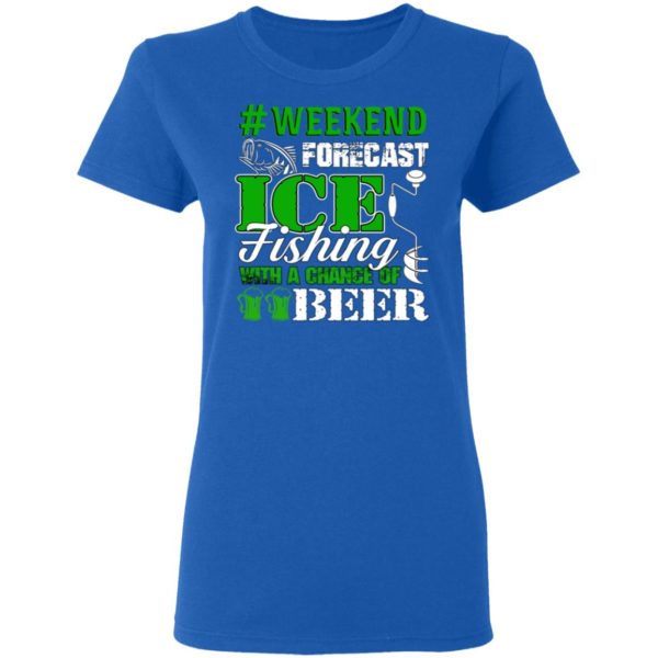 Ice Fishing With A Chance Of Beer Weekend Forecast Shirt