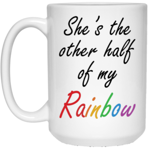 She's The Other Half Of My Rainbow Coffee Mug