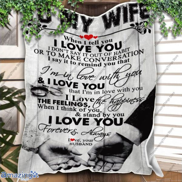 To My Wife When I Tell You I Love You I Don't Say It Out Of Habit Fleece Blanket