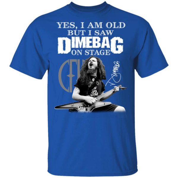 Yes, I Am Old But I Saw Dimebag On Stage Signature Shirt