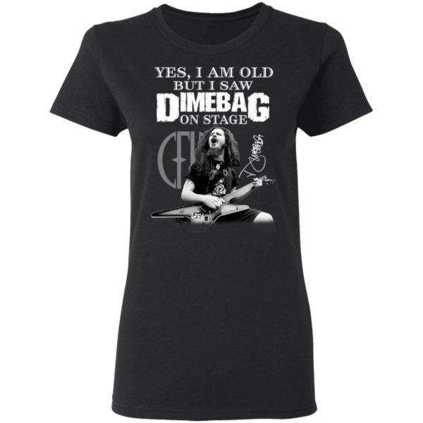 Yes, I Am Old But I Saw Dimebag On Stage Signature Shirt