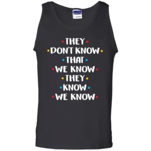 They Don't Know That We Know They Know Shirt