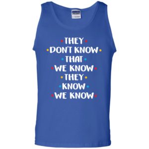 They Don't Know That We Know They Know Shirt