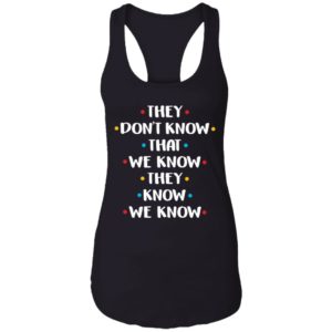 They Don't Know That We Know They Know Shirt
