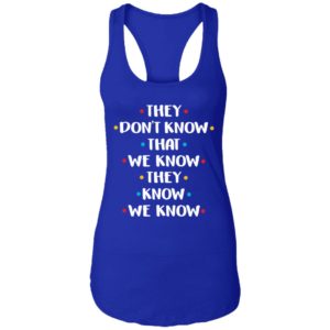 They Don't Know That We Know They Know Shirt