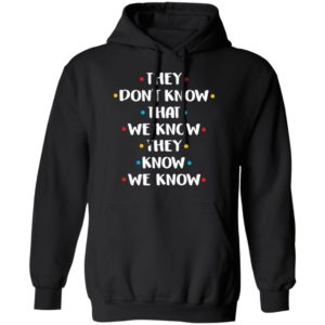 They Don't Know That We Know They Know Shirt
