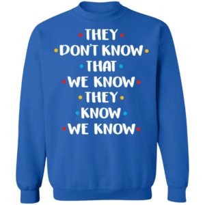 They Don't Know That We Know They Know Shirt
