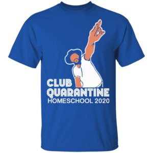 Club Quarantine Home School 2020 Shirt